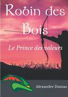 Robin des Bois, le prince des voleurs, Un roman historique d'Alexandre Dumas