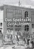 Das Spektakel der Auktion, Die Gründung des Hôtel Drouot und die Entwicklung des Pariser Kunstmarkts im 19. Jahrhundert