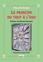 Chroniques barbares, 17, Le principe du tout à l'ego, Chroniques barbares XVII