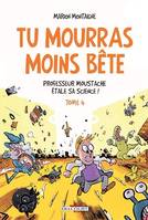 Tu mourras moins bête T04, Professeur Moustache étale sa science !