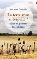 La terre vous interpelle ?, Et si on pensait épiculture