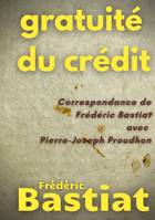 Gratuité du crédit, Frédéric bastiat correspondance avec pierre-joseph proudhon