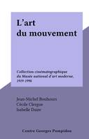 L'art du mouvement, Collection cinématographique du Musée national d'art moderne, 1919-1996
