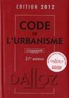 Code de l'urbanisme 2012, commenté - 21e éd., Codes Dalloz Professionnels