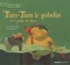 Le royaume de Tirligok, 1, TUM-TUM LE GOBELIN N'A PEUR DE RIEN