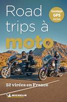 Guides Pratiques 52 road-trips à moto en France, 52 virées en France