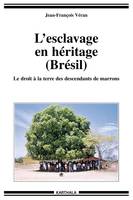 L'esclavage en héritage, Brésil - le droit à la terre des descendants de marrons, le droit à la terre des descendants de marrons