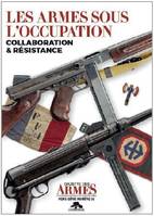 LES ARMES SOUS L'OCCUPATION, Collaboration & Résistance