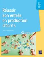 Réussir son entrée en production d'écrits GS-CP + ressources numériques