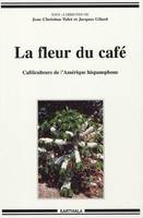 La fleur du café - caféiculteurs de l'Amérique hispanophone, caféiculteurs de l'Amérique hispanophone