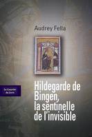 Hildegarde de Bingen, la sentinelle de l'invisible