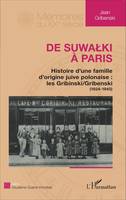 De Suwalki à Paris, Histoire d'une famille d'origine juive polonaise : les gribinski/Gribenski (1824-1945)
