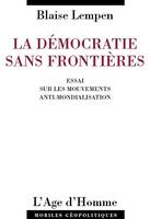 La démocratie sans frontières - essai sur les mouvements anti-mondialisation, essai sur les mouvements anti-mondialisation