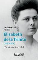 Elisabeth de la Trinité (1880-1906), Une clarté de cristal