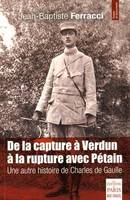 De la capture à Verdun à la rupture avec Pétain , Une autre histoire de Charles de Gaulle