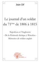 Le journal d'un soldat du 71ème de 1806 à 1815, Napoléon et l'Angleterre - De la Péninsule ibérique à Waterloo - Mémoires de soldats anglais