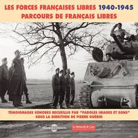 Les forces françaises libres (1940-1945). Parcours de français libres, Témoignages sonores sous la direction de Pierre Guérin