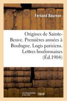 Les Origines de Sainte-Beuve. Ses premières années à Boulogne. Ses logis parisiens, Lettres boulonnaises