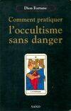 Comment pratiquer l'occultisme sans danger