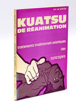 Kuatsu de Réanimation. Traitements traditionnels asiatiques des Syncopes. [ Edition originale ]