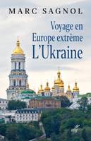 Voyage en Europe extrême - L'Ukraine