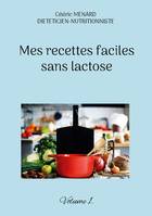 Mes recettes faciles sans lactose., Volume 1.