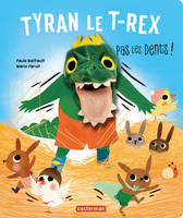 Tyran le t-rex, pas les dents !, Pas les dents