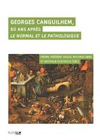 Georges Canguilhem, 80 ans après Le Normal et le Pathologique