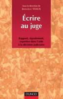 Écrire au juge - Rapport, signalement, expertise dans l'aide à la décision judiciaire, rapport, signalement, expertise dans l'aide à la décision judiciaire