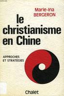 LE CHRISTIANISME EN CHINE, APPROCHES ET STRATEGIES, approches et stratégies