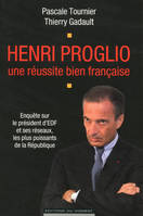 Henri Proglio, une réussite bien française, enquête sur le président d'EDF et ses réseaux, les plus puissants de la République