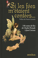 Si les fées m'étaient contées..., 140 contes de fées de Charles Perrault à Jean Cocteau