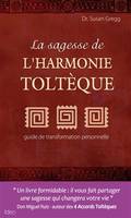 La sagesse de l'harmonie Toltèque, [guide de transformation personnelle]