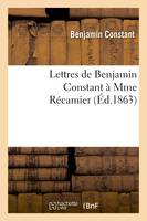 Lettres de Benjamin Constant à Mme Récamier