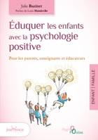 EDUQUER LES ENFANTS AVEC LA PSYCHOLOGIE POSITIVE, Pour les parents, enseignants et educateurs