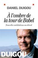 A l'ombre de la tour de Babel, Nouvelles méditations au désert