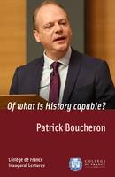 Of what is History capable?, Inaugural Lecture delivered on Thursday 17 December 2015