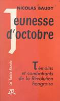 Jeunesse d'octobre, Témoins et combattants de la Révolution hongroise