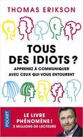 Tous des idiots ? - Apprenez a communiquer avec ceux qui vous entourent