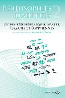 Philosophies d'ailleurs, tome 2, Les pensées hébraïques, arabes, persanes et égyptiennes