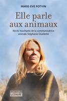 Elle parle aux animaux, Récits touchants de la communicatrice animale Stéphanie Ouellette