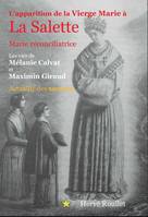 L'apparition de la Vierge Marieb à La Salette, Marie réconciliatrice, Les vies de mélanie calvat et maximin giraud, actualité des secrets