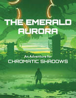 The Emerald Aurora: An Adventure for Chromatic Shadows (softcover, stanard color book)