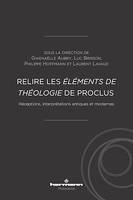 Relire les Éléments de théologie de Proclus, Réceptions, interprétations antiques et modernes