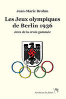 Les Jeux olympiques de Berlin 1936, Jeux de la croix gammée
