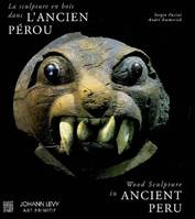 La sculpture en bois dans l'ancien Pérou - Wood sculpture in ancient Peru., [exposition, Paris, Galerie Johann Levy, automne 2006]