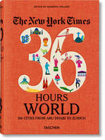 The New York Times 36 Hours. Monde. 150 villes de Abu Dhabi à Zurich, NYT, 36H, WORLD, 150 CITIES AROUND THE WORLD