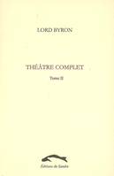 Théâtre complet / Lord Byron, Tome II, Théâtre complet