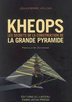 Kheops / les secrets de la construction de la grande pyramide, les secrets de la construction de la grande pyramide