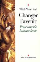 CHANGER L'AVENIR +ADs- POUR UNE VIE HARMONIEUSE, pour une vie harmonieuse